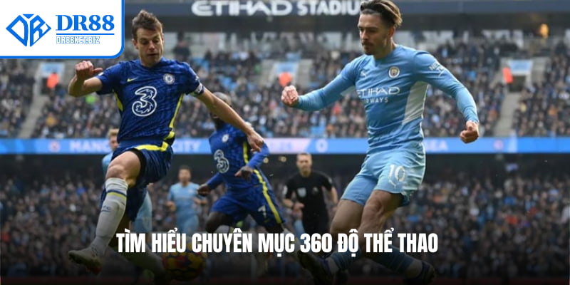 Tìm hiểu chuyên mục 360 độ thể thao