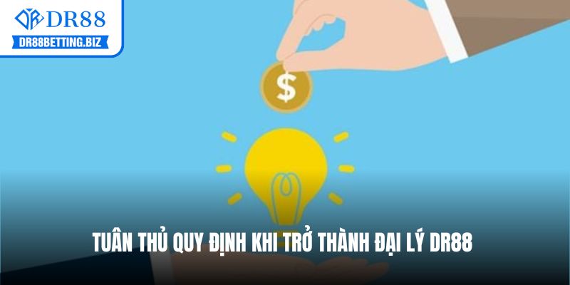 Tuân thủ quy định khi trở thành đại lý DR88