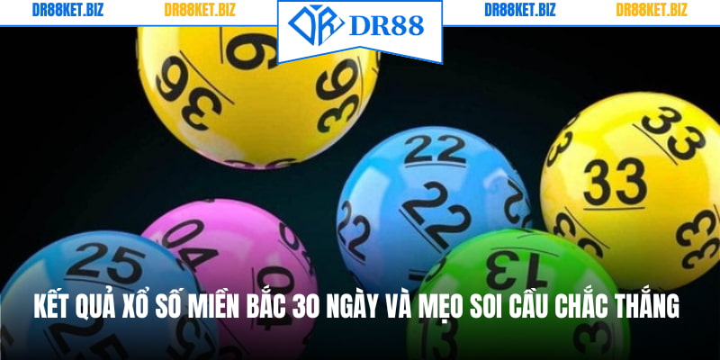 Kết Quả Xổ Số Miền Bắc 30 Ngày Và Mẹo Soi Cầu Chắc Thắng