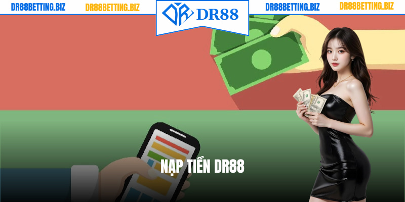 Nạp Tiền DR88 - Giao Dịch Nhanh, Trải Nghiệm Trọn Vẹn