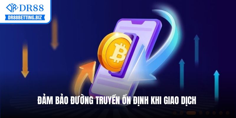 Đảm bảo đường truyền ổn định khi giao dịch