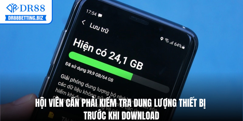 Hội viên cần phải kiểm tra dung lượng thiết bị trước khi download